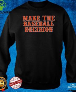 Make the Baseball Decision Shirt