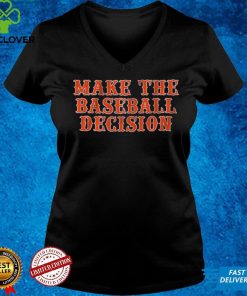 Make the Baseball Decision Shirt