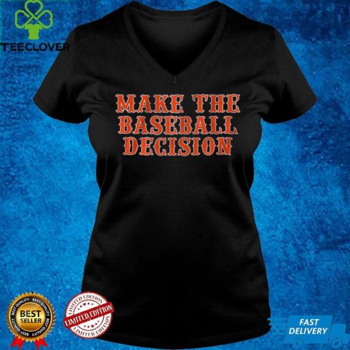 Make the Baseball Decision Shirt