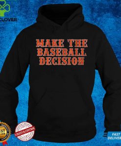 Make the Baseball Decision Shirt