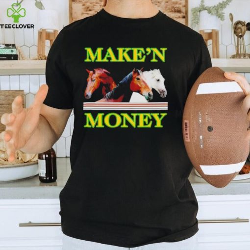 Make’n money hoodie, sweater, longsleeve, shirt v-neck, t-shirt