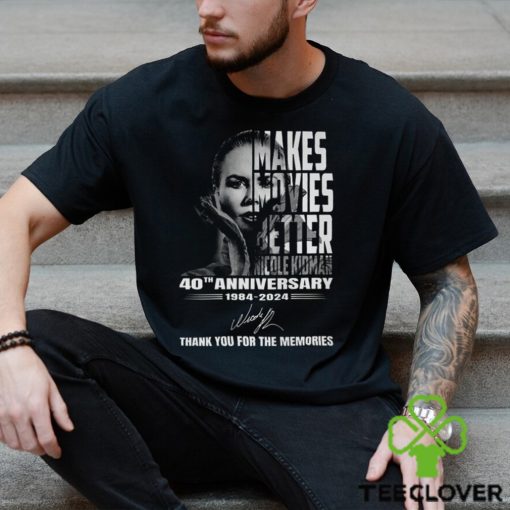 Makes Movies Better Nicole Kidman 40th Anniversary 1984 2024 Thank You For The Memories T Shirt