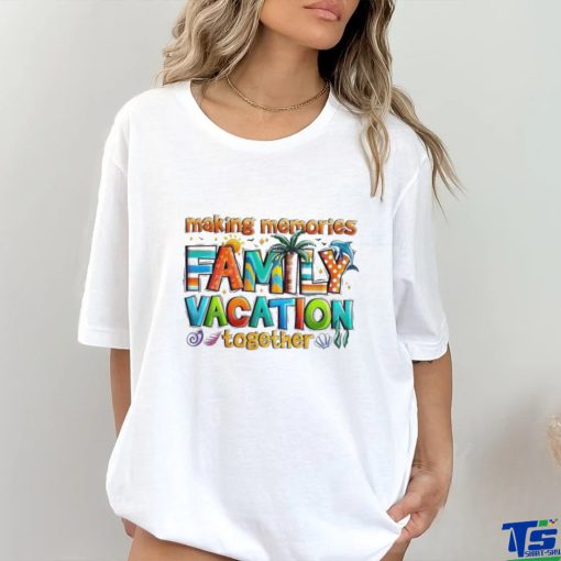 Making Memories Family Vacation Summer Beach Vibes Shirt
