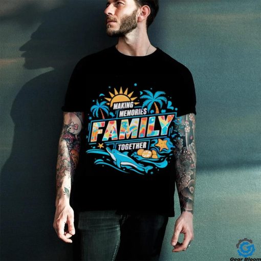 Making memories family together Summer Vacation hoodie, sweater, longsleeve, shirt v-neck, t-shirt