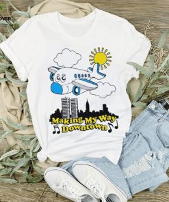 Making my way downtown hoodie, sweater, longsleeve, shirt v-neck, t-shirt