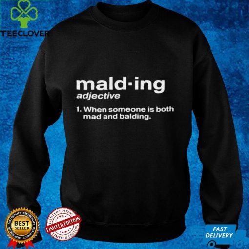 Malding Adjective When Someone Is Both Mad And Balding T Shirt