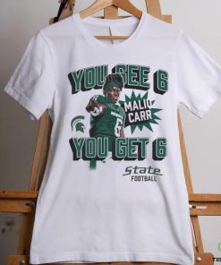 Maliq Carr Homecoming Michigan State Spartans You See 6 You Get 6 shirt