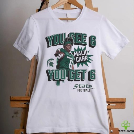 Maliq Carr Homecoming Michigan State Spartans You See 6 You Get 6 shirt
