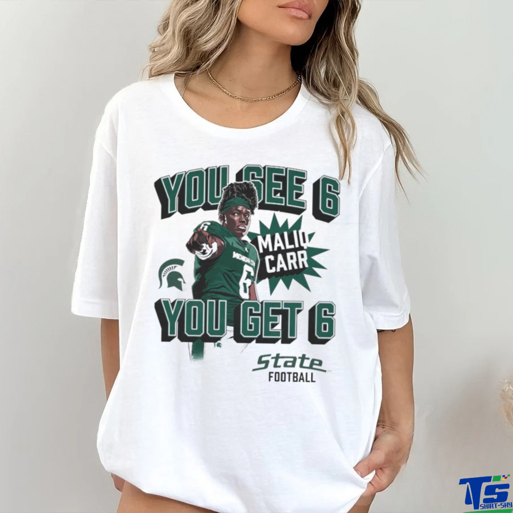 Maliq Carr Homecoming Michigan State Spartans You See 6 You Get 6 shirt Maliq Carr Homecoming Michigan State Spartans You See 6 You Get 6 shirt