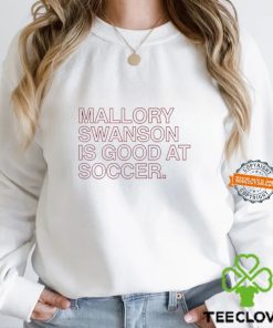 Mallory Swanson is good at soccer shirt