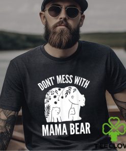 Mama Bear Don’t Mess With Mama Bear Mother’s Day Shirt