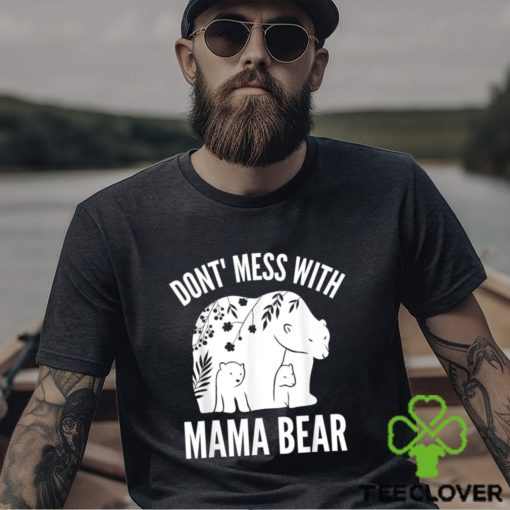 Mama Bear Don’t Mess With Mama Bear Mother’s Day Shirt