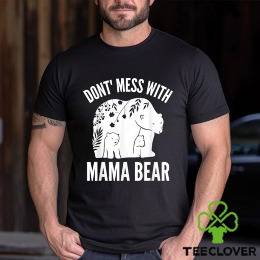 Mama Bear Don’t Mess With Mama Bear Mother’s Day Shirt