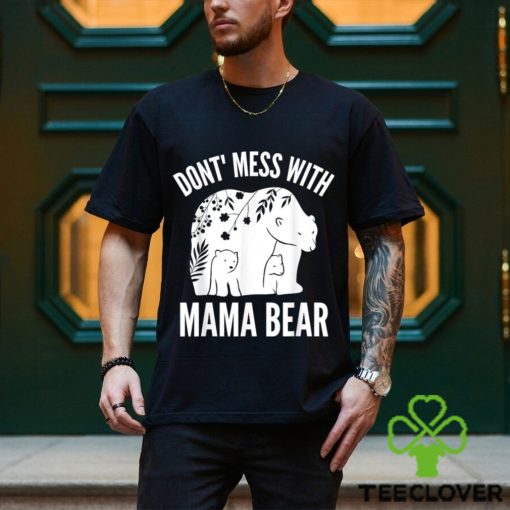 Mama Bear Don’t Mess With Mama Bear Mother’s Day Shirt