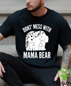 Mama Bear Don’t Mess With Mama Bear Mother’s Day Shirt