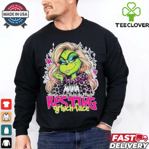 Mama Because I Have Resting Grinch Face Shirt
