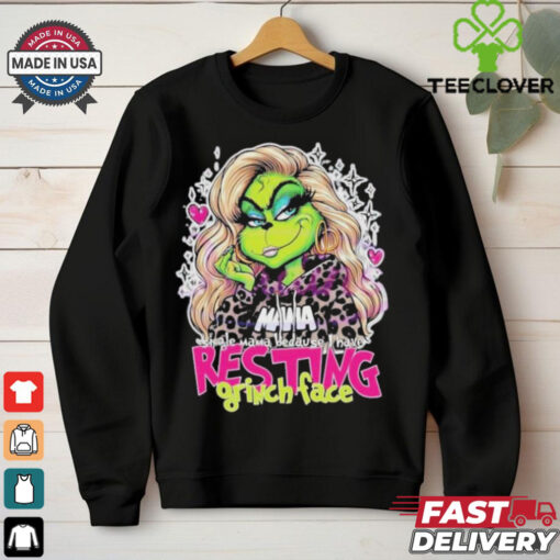 Mama Because I Have Resting Grinch Face Shirt