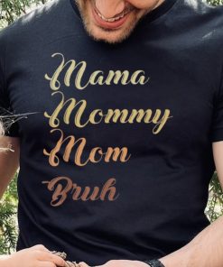 Mama Mommy Mom Bruh T Shirt 1
