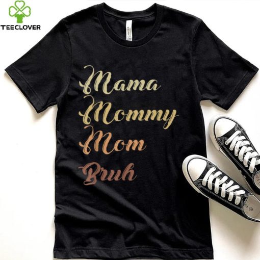 Mama Mommy Mom Bruh T Shirt 1