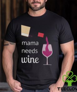 Mama Needs Wine T Shirt Mothers Day Gift Mom Tee Unisex Classic