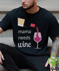 Mama Needs Wine T Shirt Mothers Day Gift Mom Tee Unisex Classic