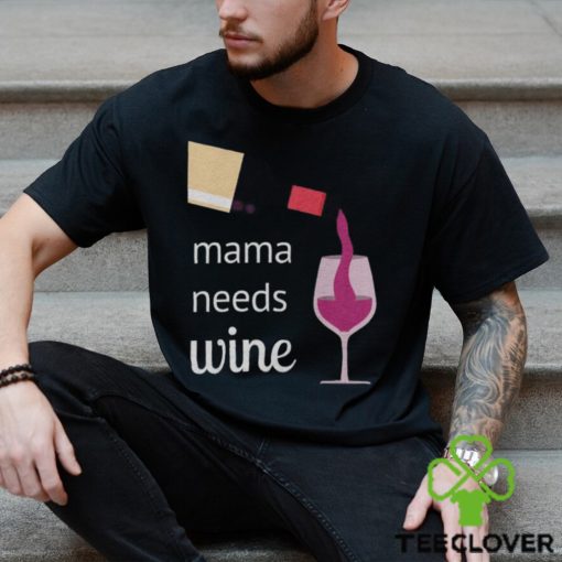 Mama Needs Wine T Shirt Mothers Day Gift Mom Tee Unisex Classic