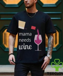 Mama Needs Wine T Shirt Mothers Day Gift Mom Tee Unisex Classic