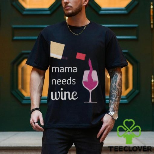 Mama Needs Wine T Shirt Mothers Day Gift Mom Tee Unisex Classic