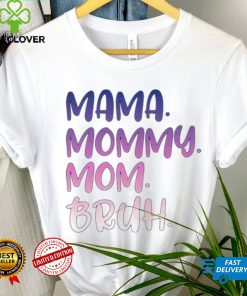 Mama mommy mom bruh T shirt