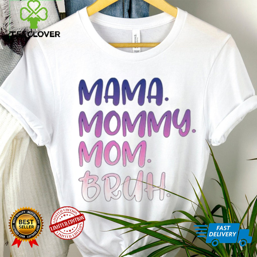 Mama mommy mom bruh T shirt Mama mommy mom bruh T shirt