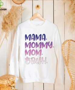 Mama mommy mom bruh T shirt