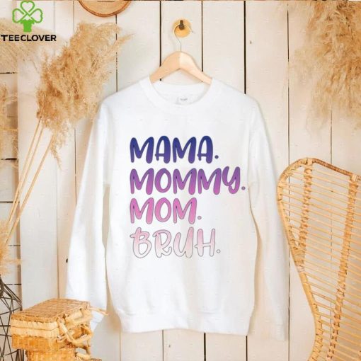 Mama mommy mom bruh T shirt