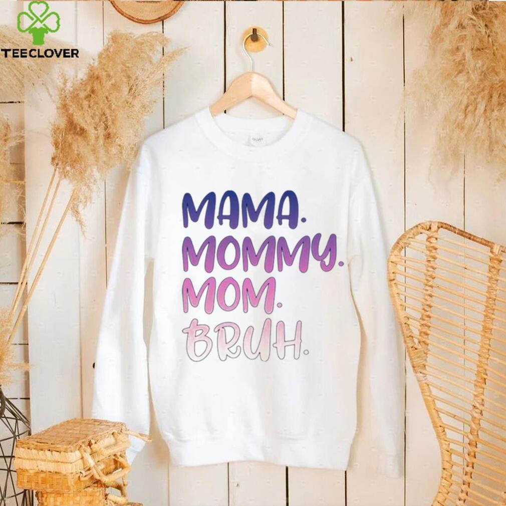Mama mommy mom bruh T shirt Mama mommy mom bruh T shirt