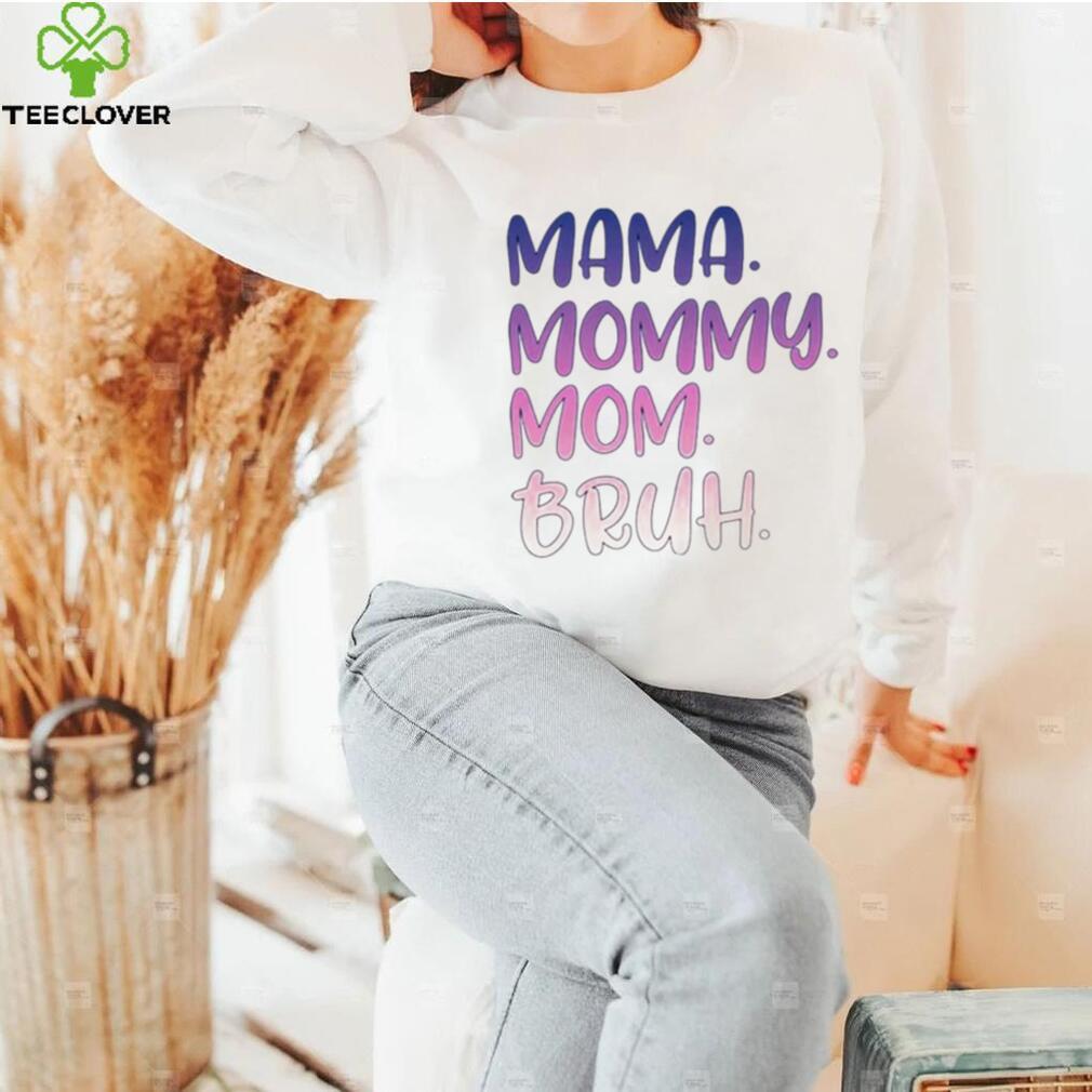 Mama mommy mom bruh T shirt Mama mommy mom bruh T shirt