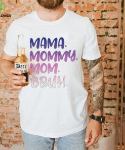 Mama mommy mom bruh T shirt