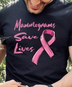 Mammograms Save Lives Breast Cancer Awareness T Shirt