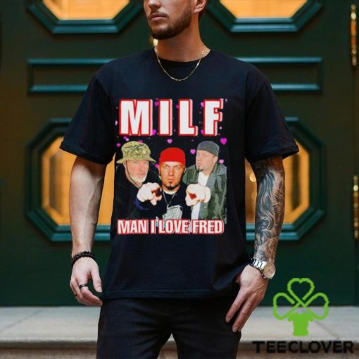 Man I Love Fred MILF Shirt