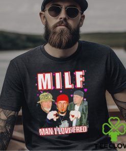 Man I Love Fred MILF Shirt