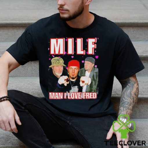 Man I Love Fred MILF Shirt