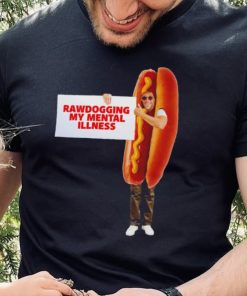 Man dressed as hot dog Rawdogging my mental illness hoodie, sweater, longsleeve, shirt v-neck, t-shirt