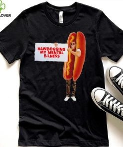 Man dressed as hot dog Rawdogging my mental illness hoodie, sweater, longsleeve, shirt v-neck, t-shirt