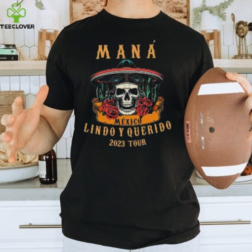 Mana 2023 Mexico Lindo Y Querido Mana Tour 2023 Mana Concert México Lindo Y Querido Tour Shirt