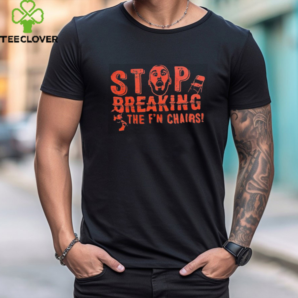 Mance Warner Stop breaking the f’n chairs shirt Mance Warner Stop breaking the f’n chairs shirt