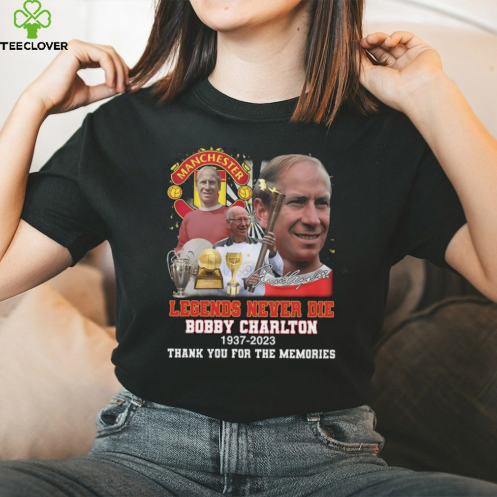 Manchester United Legends Never Die Bobby Charlton 1937 2023 Thank You For The Memories Signature T Shirt Manchester United Legends Never Die Bobby Charlton 1937 2023 Thank You For The Memories Signature T Shirt