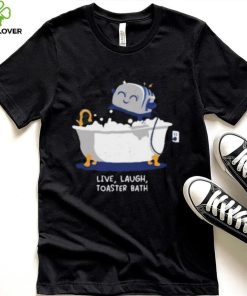 Mandatoryfunday Live Laugh Toaster Bath Shirt