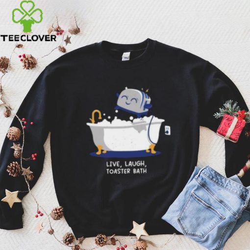 Mandatoryfunday Live Laugh Toaster Bath Shirt