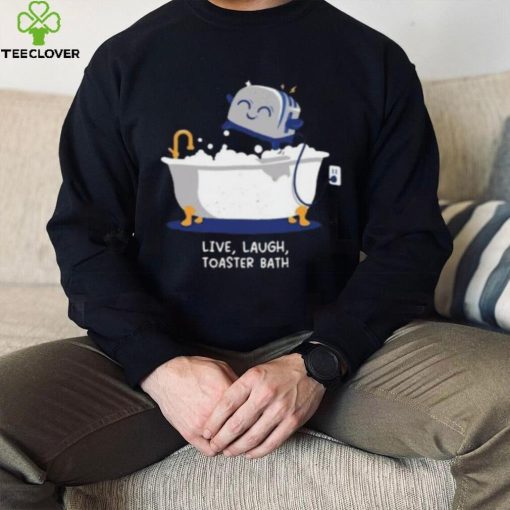Mandatoryfunday Live Laugh Toaster Bath Shirt