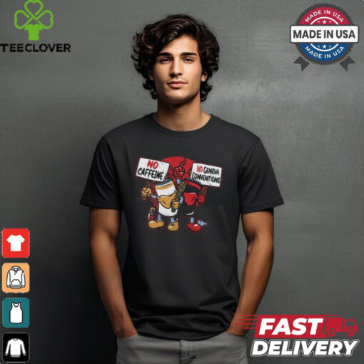 Mandatoryfunday No Caffeine No Geneva Conventions Shirt