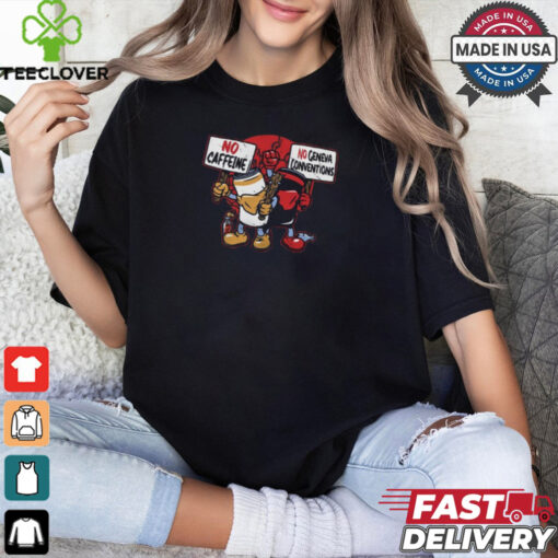 Mandatoryfunday No Caffeine No Geneva Conventions Shirt