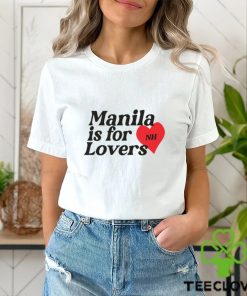 Manila Is For Lovers Shirt Shirt